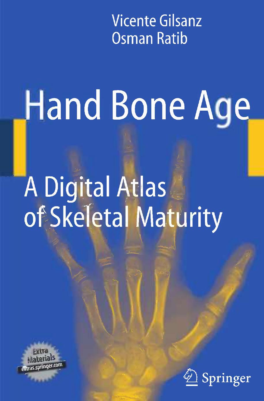 Hand Bone Age: A Digital Atlas of Skeletal Maturity by Vicente Gilsanz M.D. Ph.D. Osman Ratib M.D. Ph.D. (auth.)