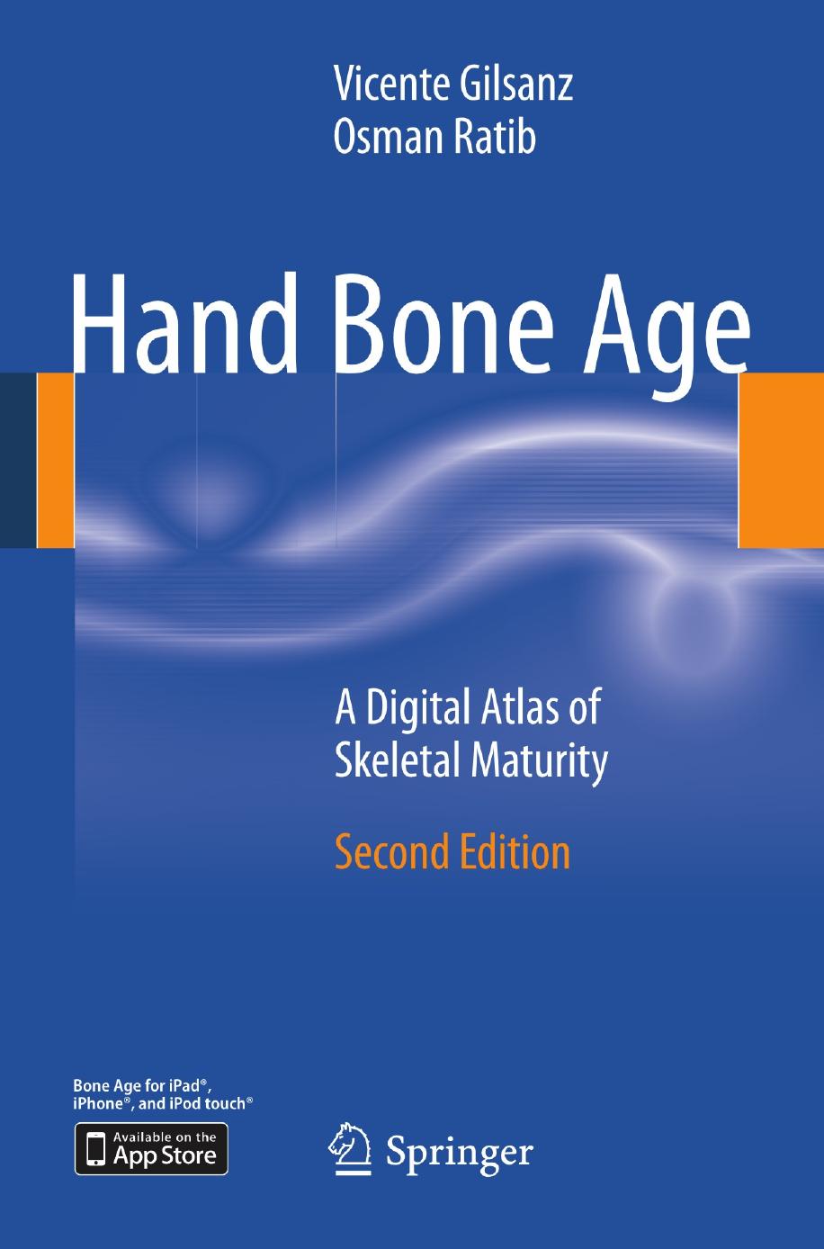 Hand Bone Age: A Digital Atlas of Skeletal Maturity by Vicente Gilsanz Osman Ratib (auth.)