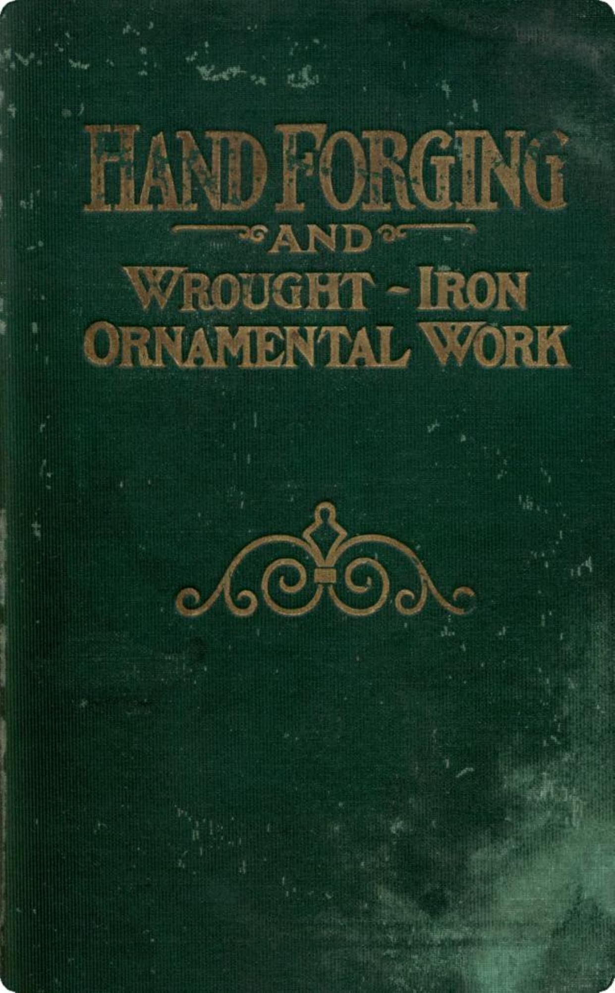 Hand Forging and Wrought-Iron Ornamental Work by Thomas F. Googerty