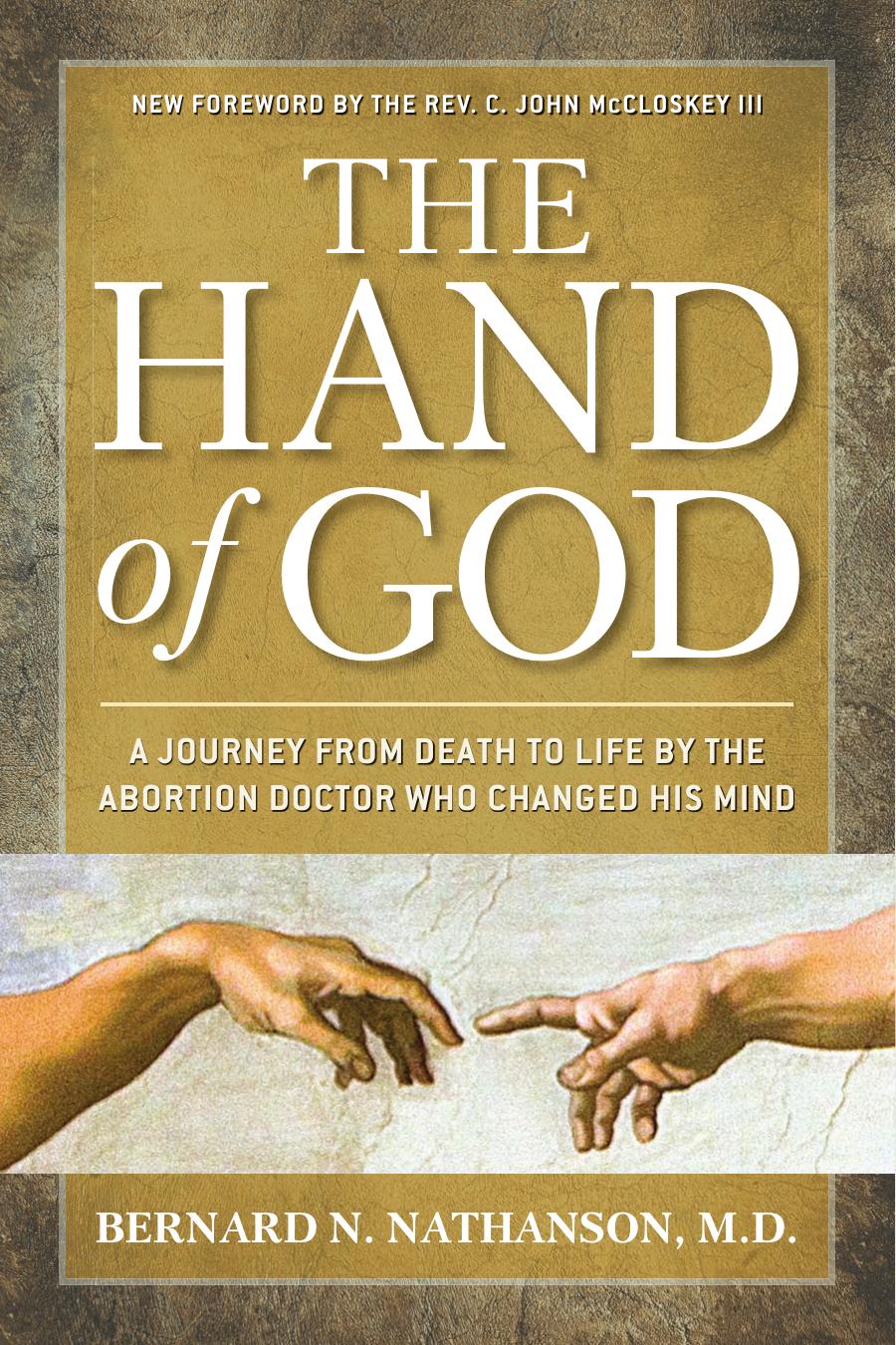Hand of God: A Journey from Death to Life by The Abortion Doctor Who Changed His Mind by Bernard Nathanson