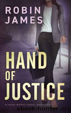 Hand of Justice (Mara Brent Legal Thriller Series Book 3) by Robin James