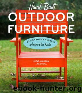 Hand-Built Outdoor Furniture: 20 Step-by-Step Projects Anyone Can Build by Katie Jackson & Ellen Blackmar