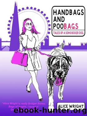 Handbags and Poobags: Tales of a Soho Boxer Dog by Alice Wright