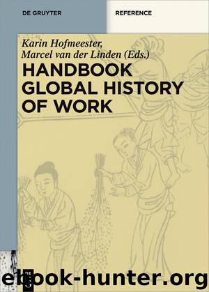 Handbook The Global History of Work by Karin Hofmeester Marcel van der Linden