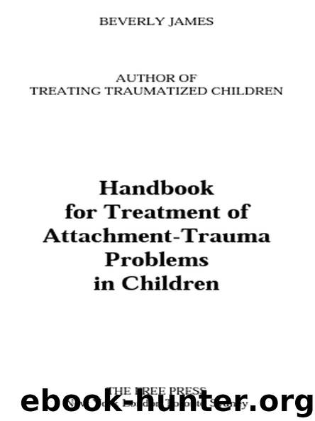 Handbook for Treatment of Attachment-Trauma Problems in Children by Beverly James