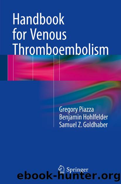 Handbook for Venous Thromboembolism by Gregory Piazza Benjamin Hohlfelder & Samuel Z. Goldhaber