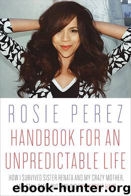 Handbook for an Unpredictable Life: How I Survived Sister Renata and My Crazy Mother, and Still Came Out Smiling (with Great Hair) by Perez Rosie