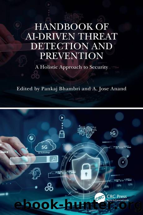 Handbook of AI-Driven Threat Detection and Prevention: A Holistic Approach to Security by Pankaj Bhambri & A. Jose Anand