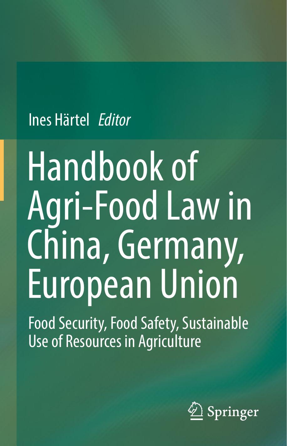 Handbook of Agri-Food Law in China, Germany, European Union: Food Security, Food Safety, Sustainable Use of Resources in Agriculture by Ines Härtel (eds.)