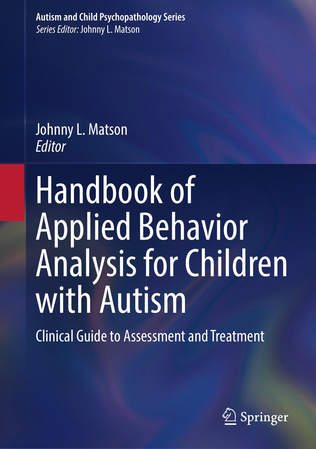 Handbook of Applied Behavior Analysis for Children with Autism: Clinical Guide to Assessment and Treatment by Johnny L. Matson