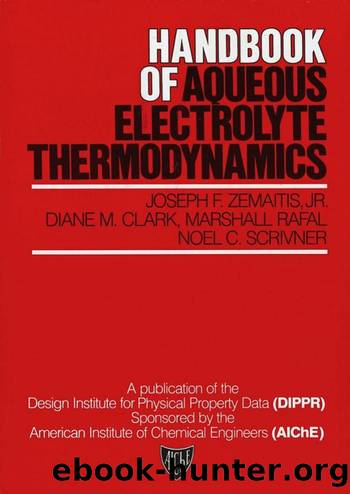 Handbook of Aqueous Electrolyte Thermodynamics: Theory & Application by Joseph F. Zemaitis Jr. Diane M. Clark Marshall Rafal Noel C. Scrivner