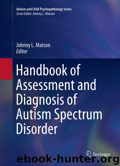 Handbook of Assessment and Diagnosis of Autism Spectrum Disorder by Johnny L. Matson