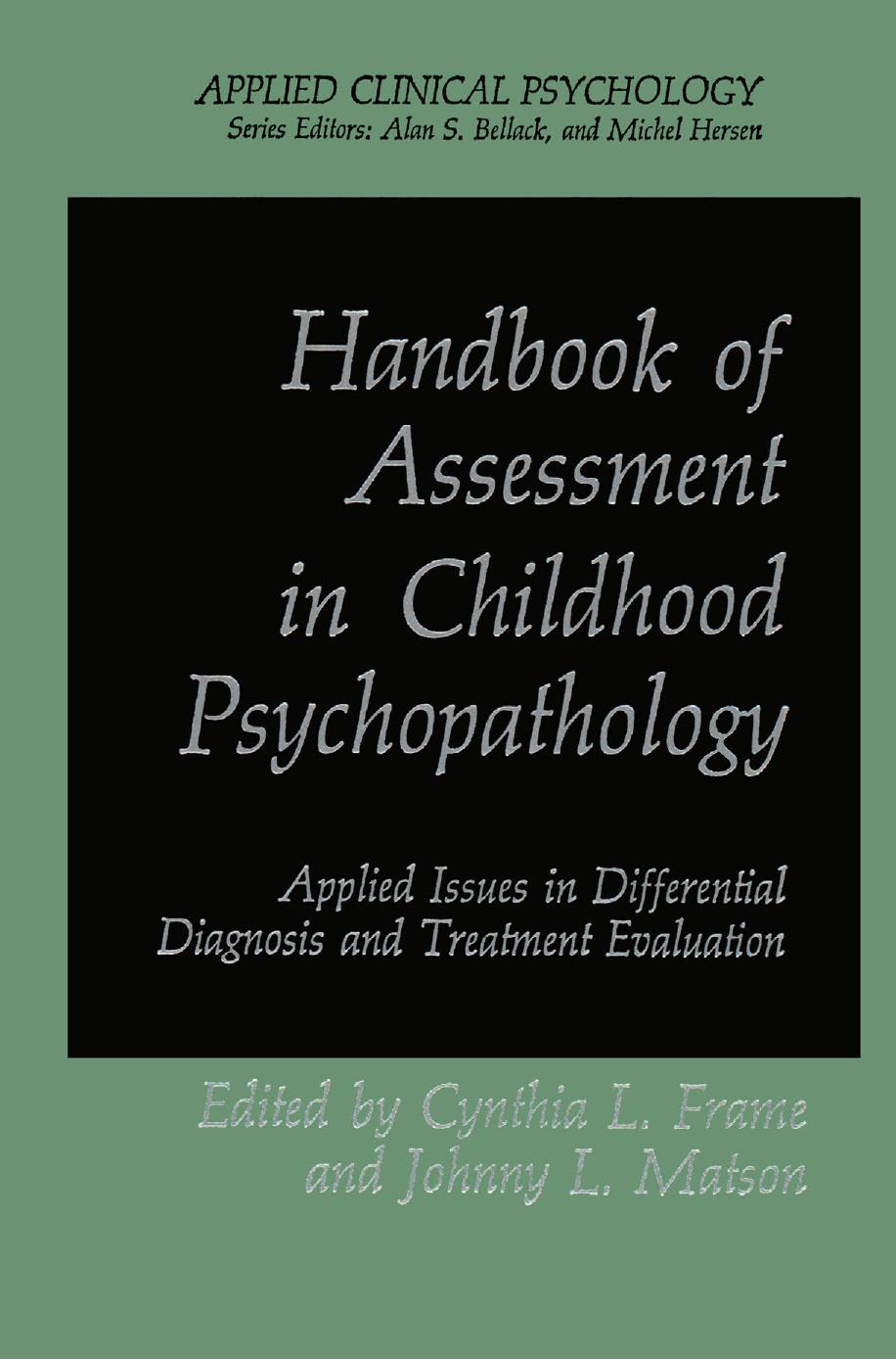 Handbook of Assessment in Childhood Psychopathology: Applied Issues in Differential Diagnosis and Treatment Evaluation by Cynthia L. Frame Johnny L. Matson (auth.) Cynthia L. Frame Johnny L. Matson (eds.)
