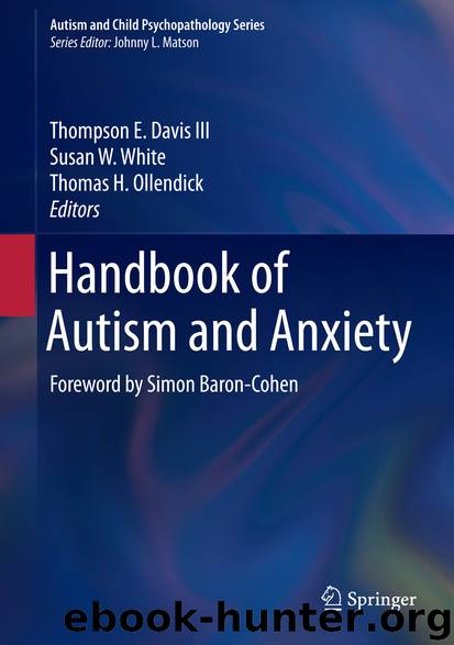 Handbook of Autism and Anxiety by Thompson E. Davis III Susan W. White & Thomas H. Ollendick