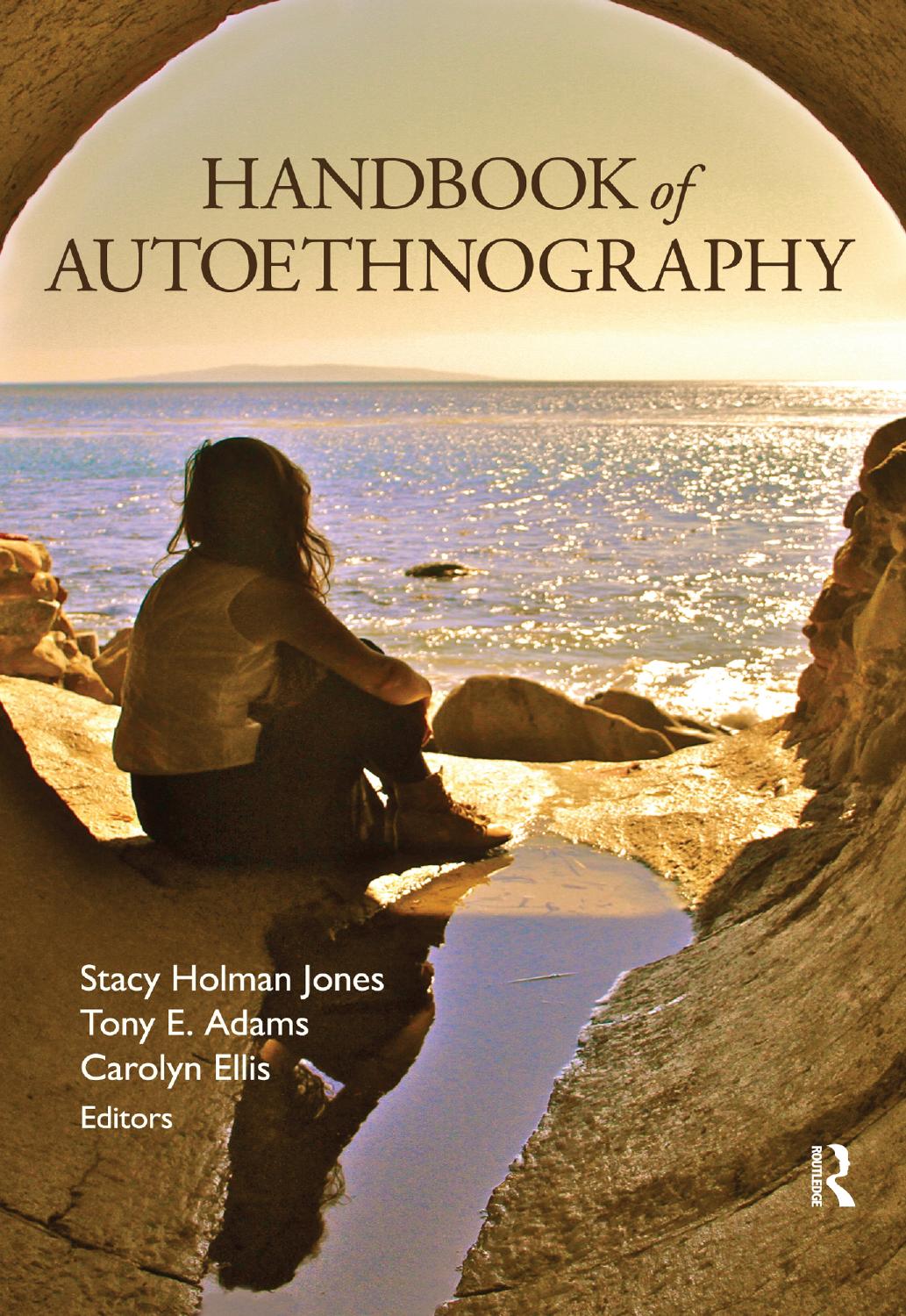 Handbook of Autoethnography by Holman-Jones S..;Adams T.E.;Ellis C