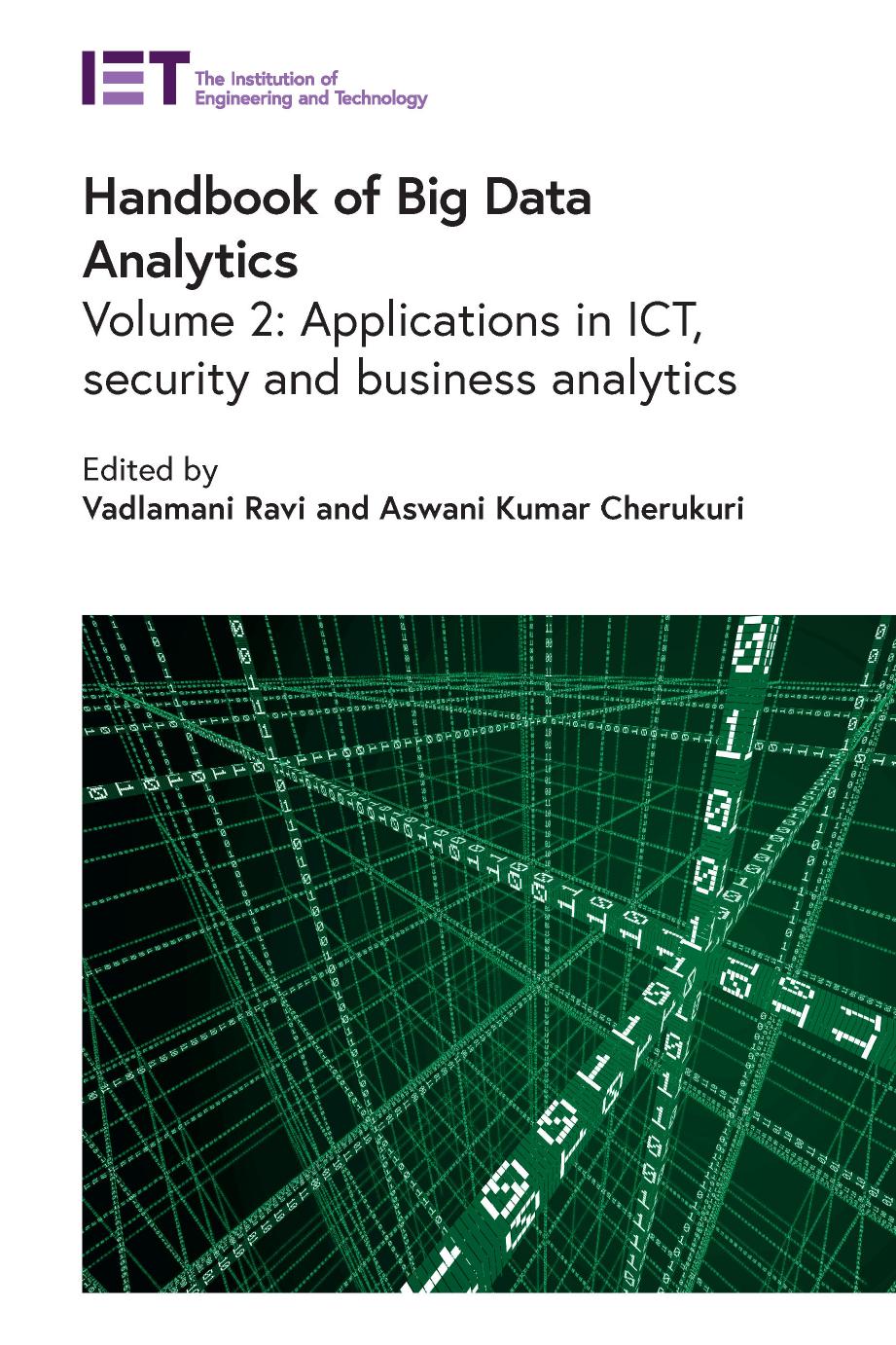 Handbook of Big Data Analytics, Volume 2: Applications in ICT, security and business analytics by Vadlamani Ravi (Editor) & Aswani Kumar Cherukuri (Editor)