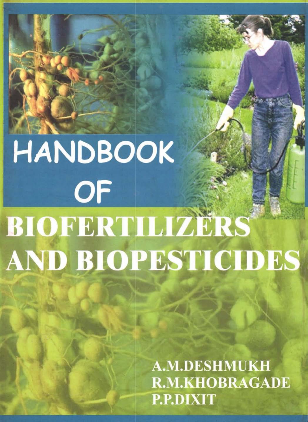 Handbook of Biofertilizers and Biopesticides by R.M. Khobragade and P.P. Dixit A.M. Deshmukh