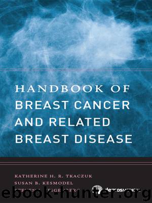Handbook of Breast Cancer and Related Breast Disease by Katherine H. R. Tkaczuk MD Susan B. Kesmodel MD Steven J. Feigenberg MD