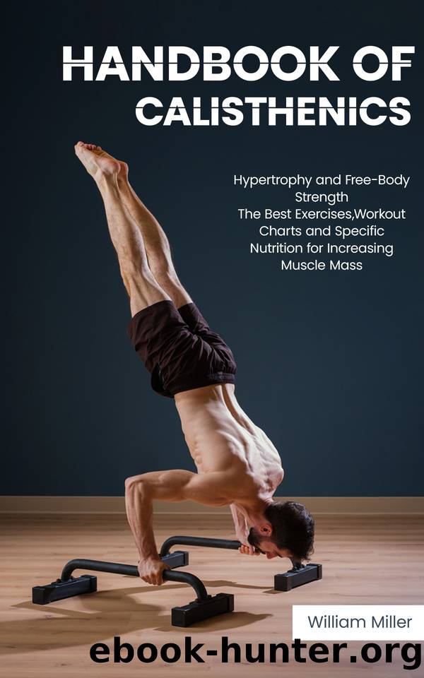 Handbook of Calisthenics: Hypertrophy and Free-Body Strength: The Best Exercises, Workout Charts and Specific Nutrition for Increasing Muscle Mass by Miller William