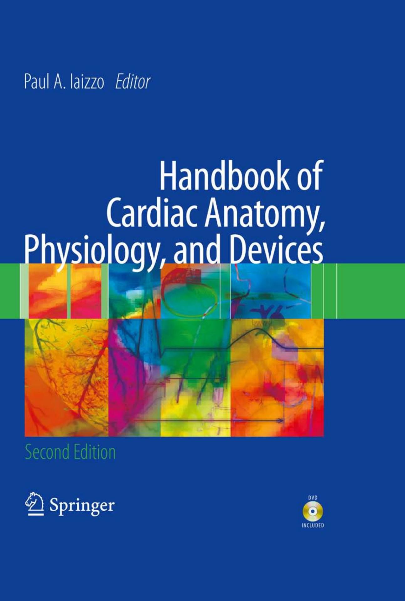 Handbook of Cardiac Anatomy, Physiology, and Devices by Paul A. Iaizzo (auth.) Paul A. Iaizzo (eds.)