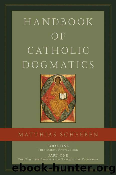 Handbook of Catholic Dogmatics 1.1 by Matthias Joseph Scheeben
