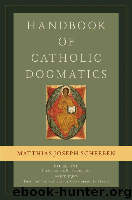 Handbook of Catholic Dogmatics 1.2 by Matthias Joseph Scheeben