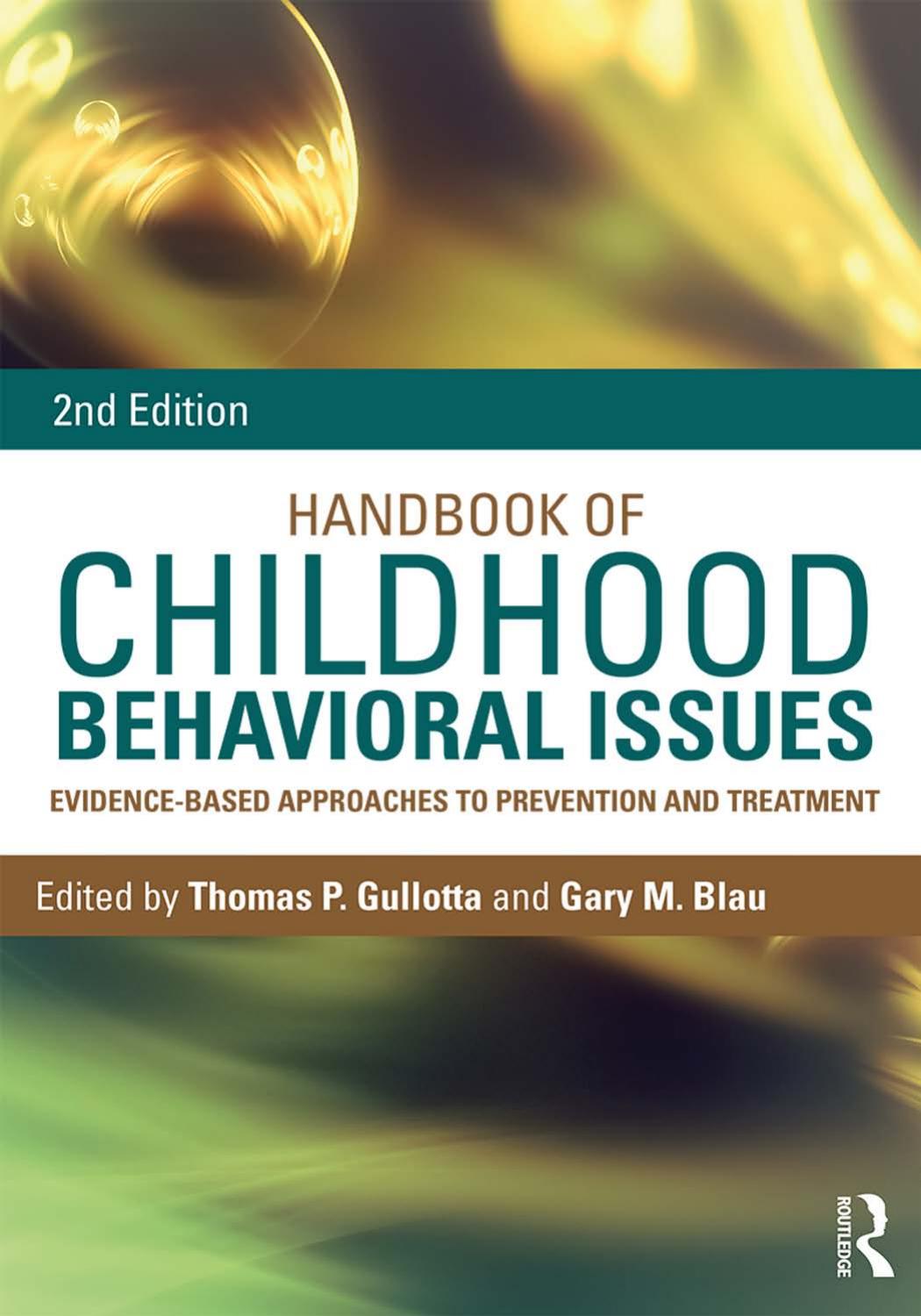 Handbook of Childhood Behavioral Issues : Evidence-Based Approaches to Prevention and Treatment, Second Edition by Thomas P. Gullotta and Gary M. Blau