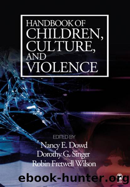 Handbook of Children, Culture, and Violence by Nancy E. Dowd; Dorothy G. Singer; Robin Fretwell Wilson