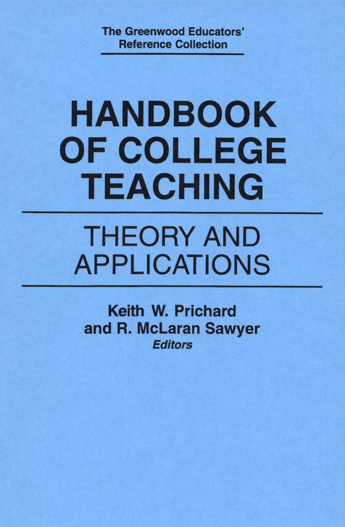Handbook of College Teaching: Theory and Applications (The Greenwood Educators' Reference Collection) by Keith W. Prichard R. McLaran Sawyer