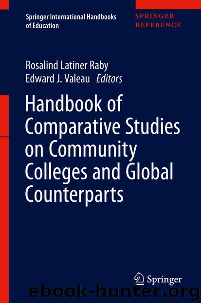 Handbook of Comparative Studies on Community Colleges and Global Counterparts by Rosalind Latiner Raby & Edward J. Valeau