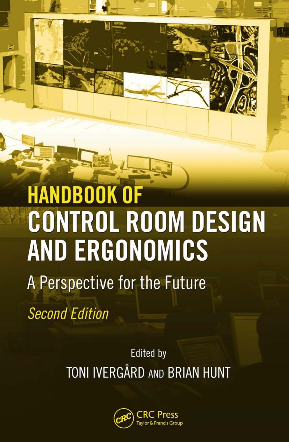 Handbook of Control Room Design and Ergonomics: A Perspective for the Future, Second Edition by Toni Ivergard Brian Hunt