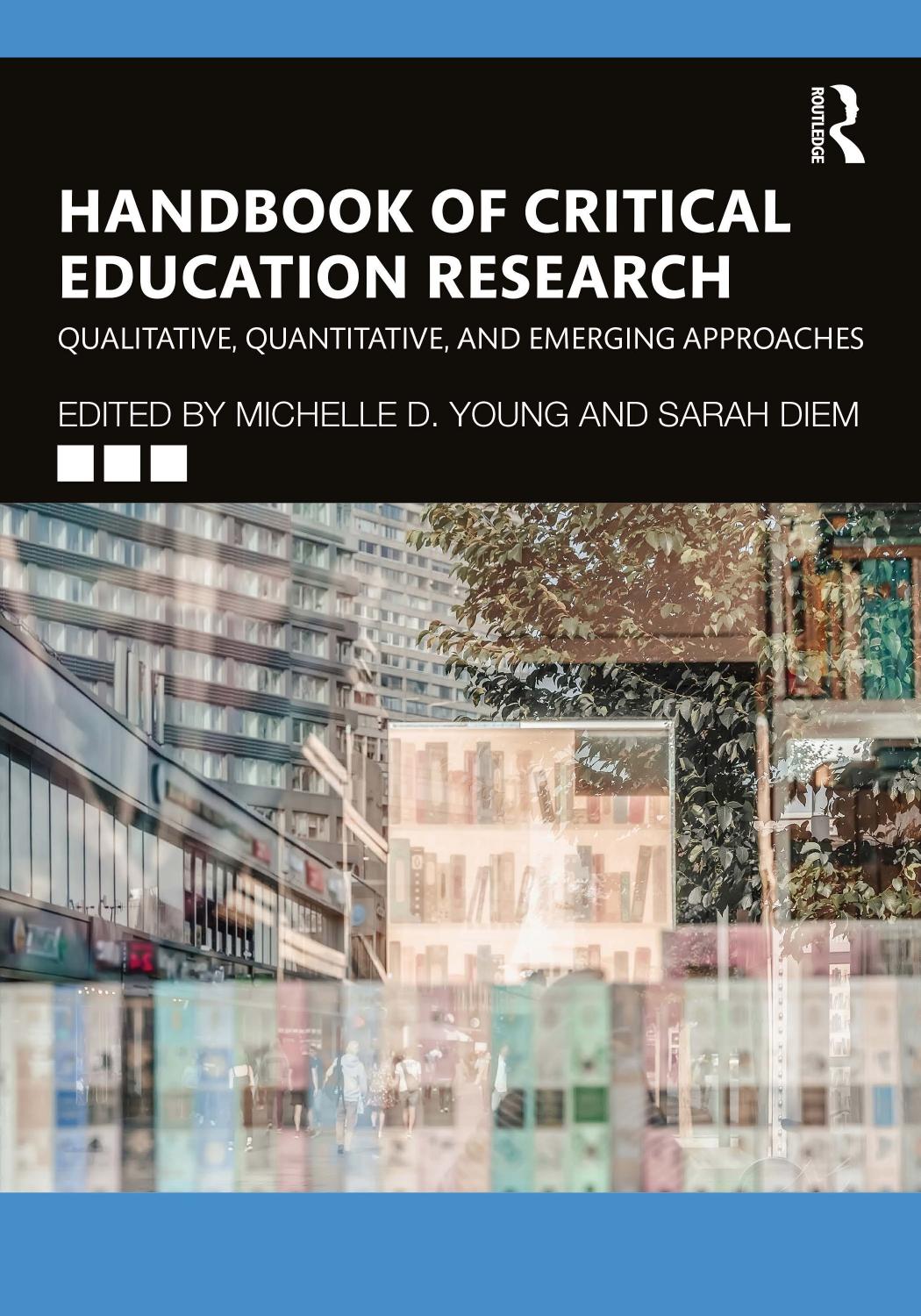 Handbook of Critical Education Research: Qualitative, Quantitative, and Emerging Approaches by Michelle D. Young (editor); Sarah Diem (editor)