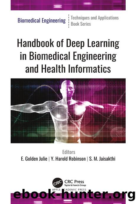 Handbook of Deep Learning in Biomedical Engineering and Health Informatics by E. Golden Julie & PhD Y. Harold Robinson & PhD S. M. Jaisakthi & PhD