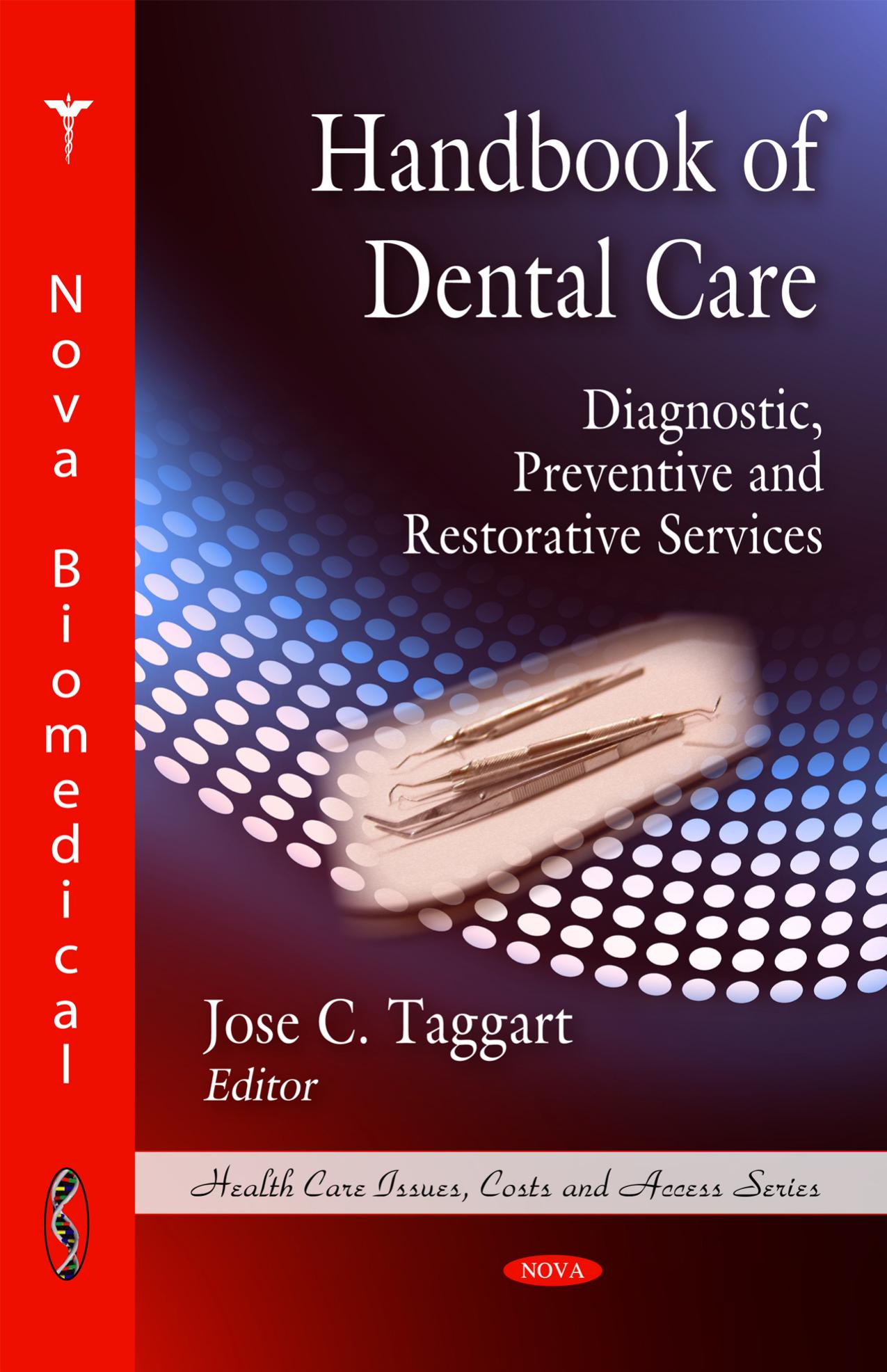 Handbook of Dental Care: Diagnostic, Preventive and Restorative Services (Health Care Issues, Costs and Access Series) by Jose C. Taggart
