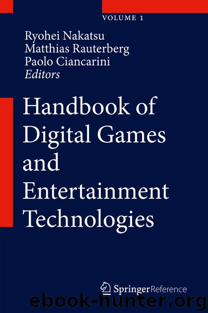 Handbook of Digital Games and Entertainment Technologies by Ryohei Nakatsu Matthias Rauterberg & Paolo Ciancarini
