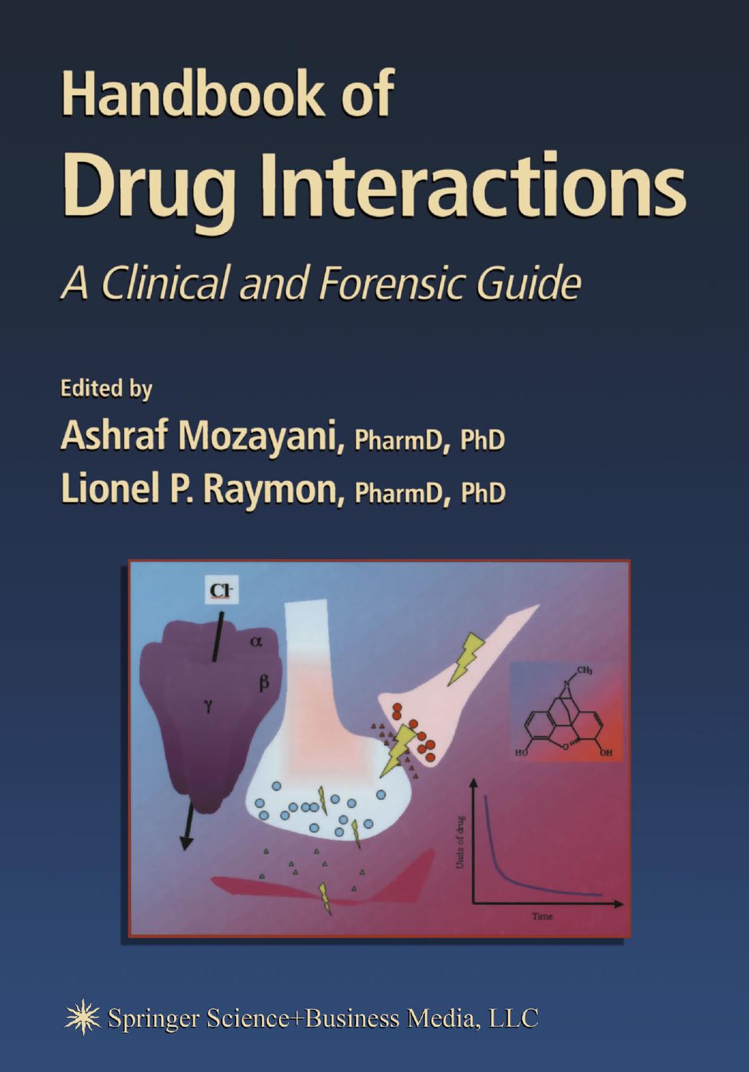 Handbook of Drug Interactions: A Clinical and Forensic Guide by David E. Moody PhD (auth.) Ashraf Mozayani PharmD PhD Lionel P. Raymon PharmD PhD (eds.)