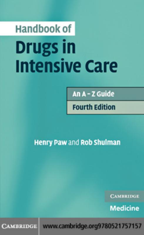 Handbook of Drugs in Intensive Care: An A - Z Guide, Fourth Edition by Henry Paw Rob Shulman