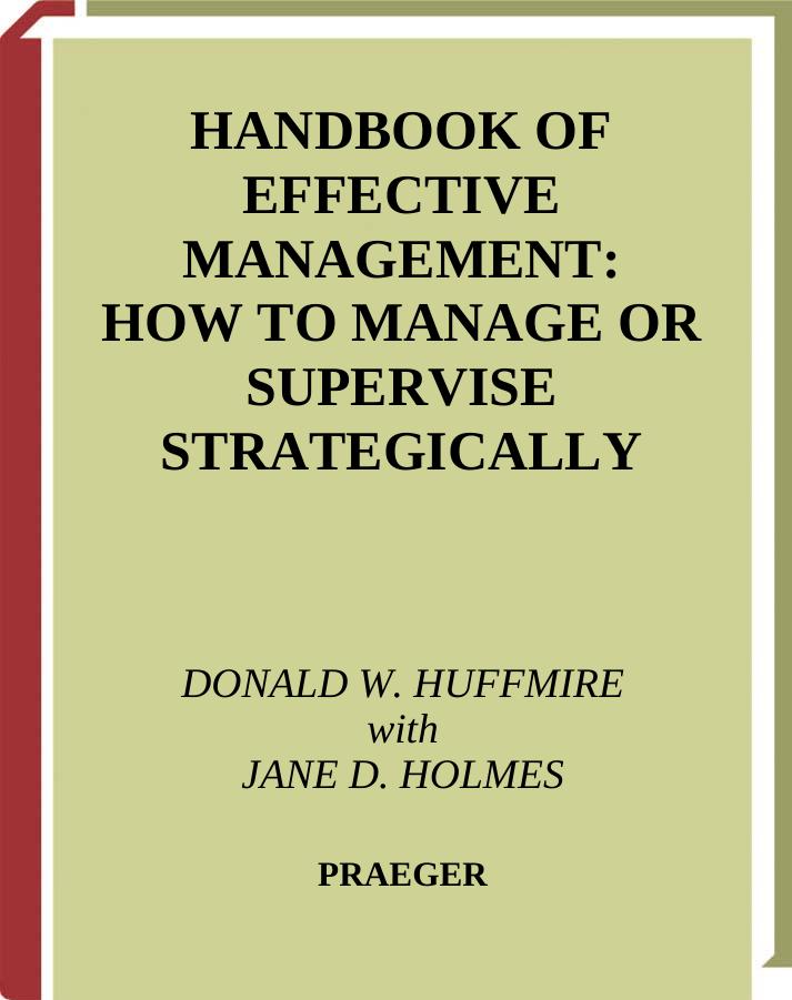 Handbook of Effective Management: How to Manage or Supervise Strategically by Donald W. Huffmire Jane D. Holmes