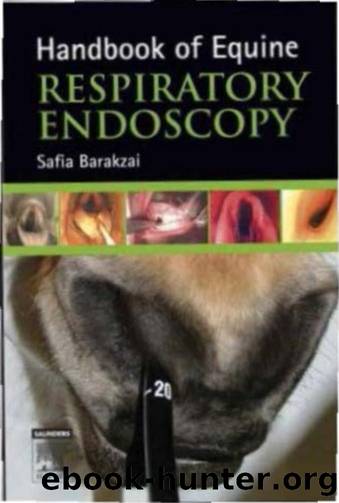 Handbook of Equine Respiratory Endoscopy by Safia Barakzai BVSc MSc Cert ES(ST) Dipl ECVS MRCVS (Author)