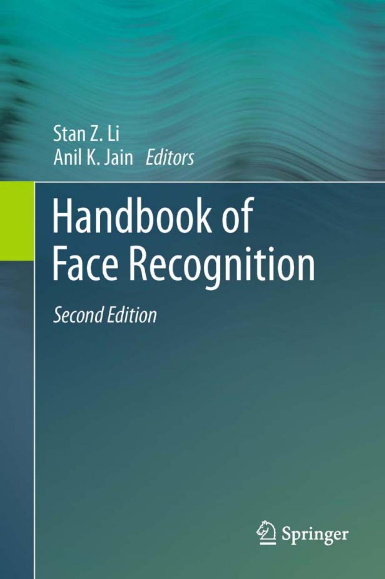Handbook of Face Recognition by Stan Z. Li Anil K. Jain (auth.) Stan Z. Li Anil K. Jain (eds.)