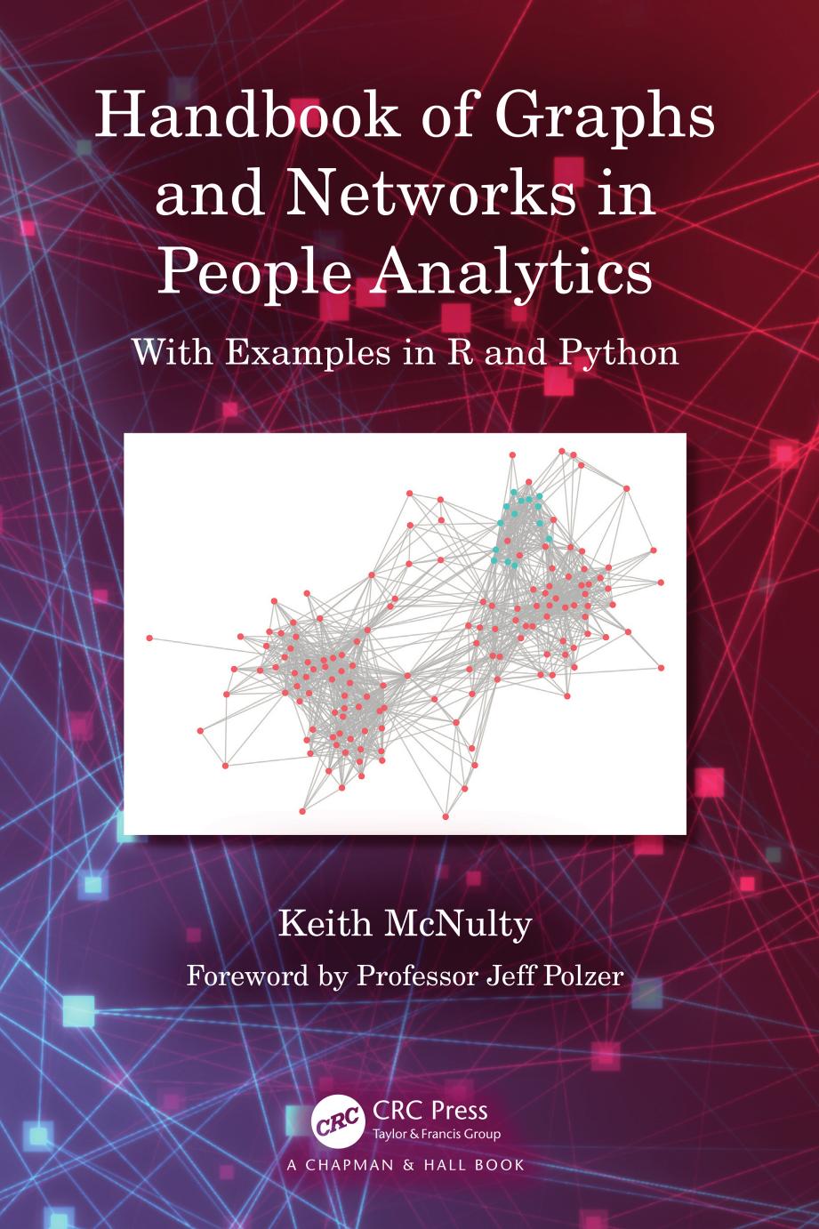 Handbook of Graphs and Networks in People Analytics: With Examples in R and Python by Keith McNulty