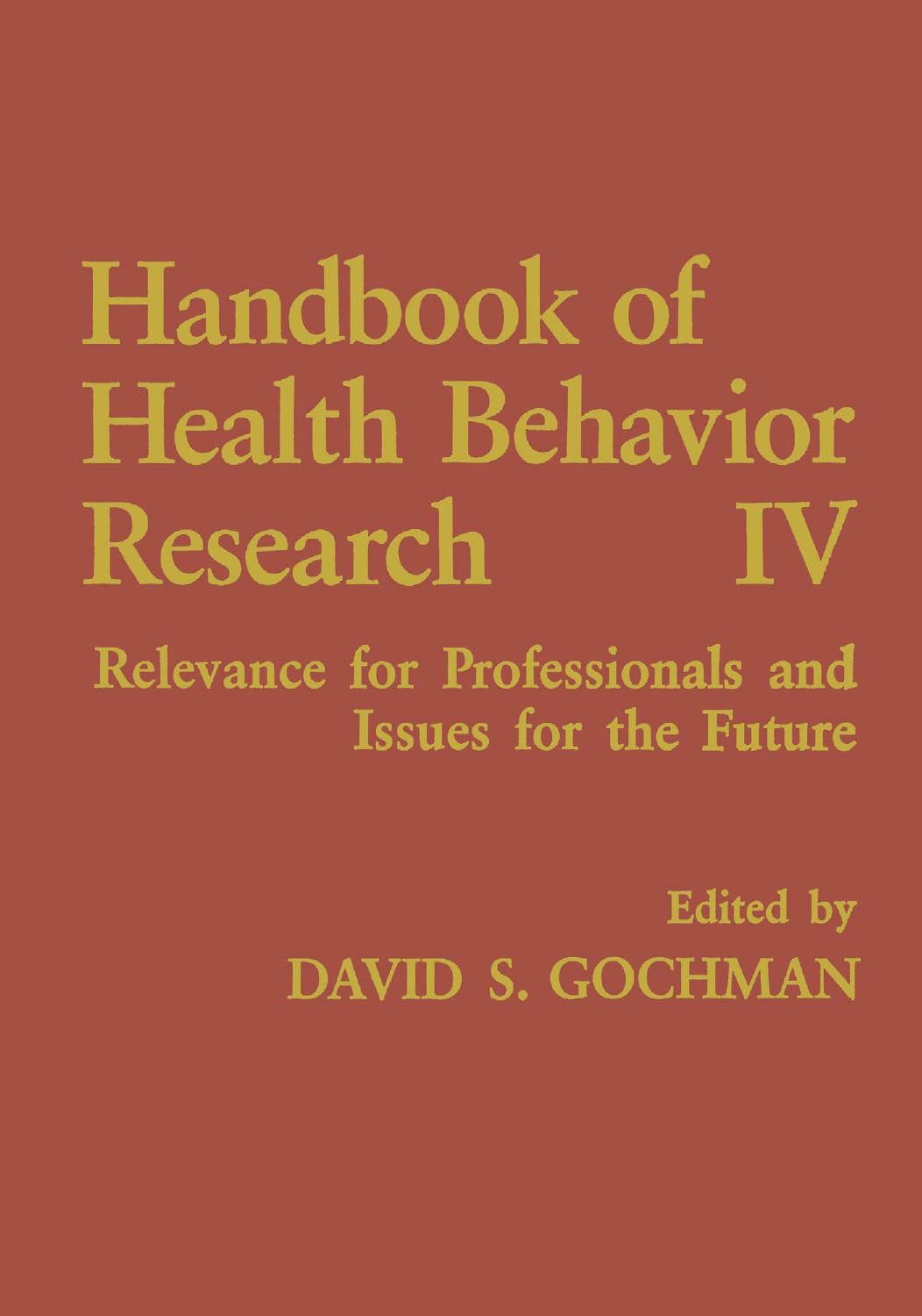 Handbook of Health Behavior Research IV: Relevance for Professionals and Issues for the Future by John G. Bruhn (auth.) David S. Gochman (eds.)