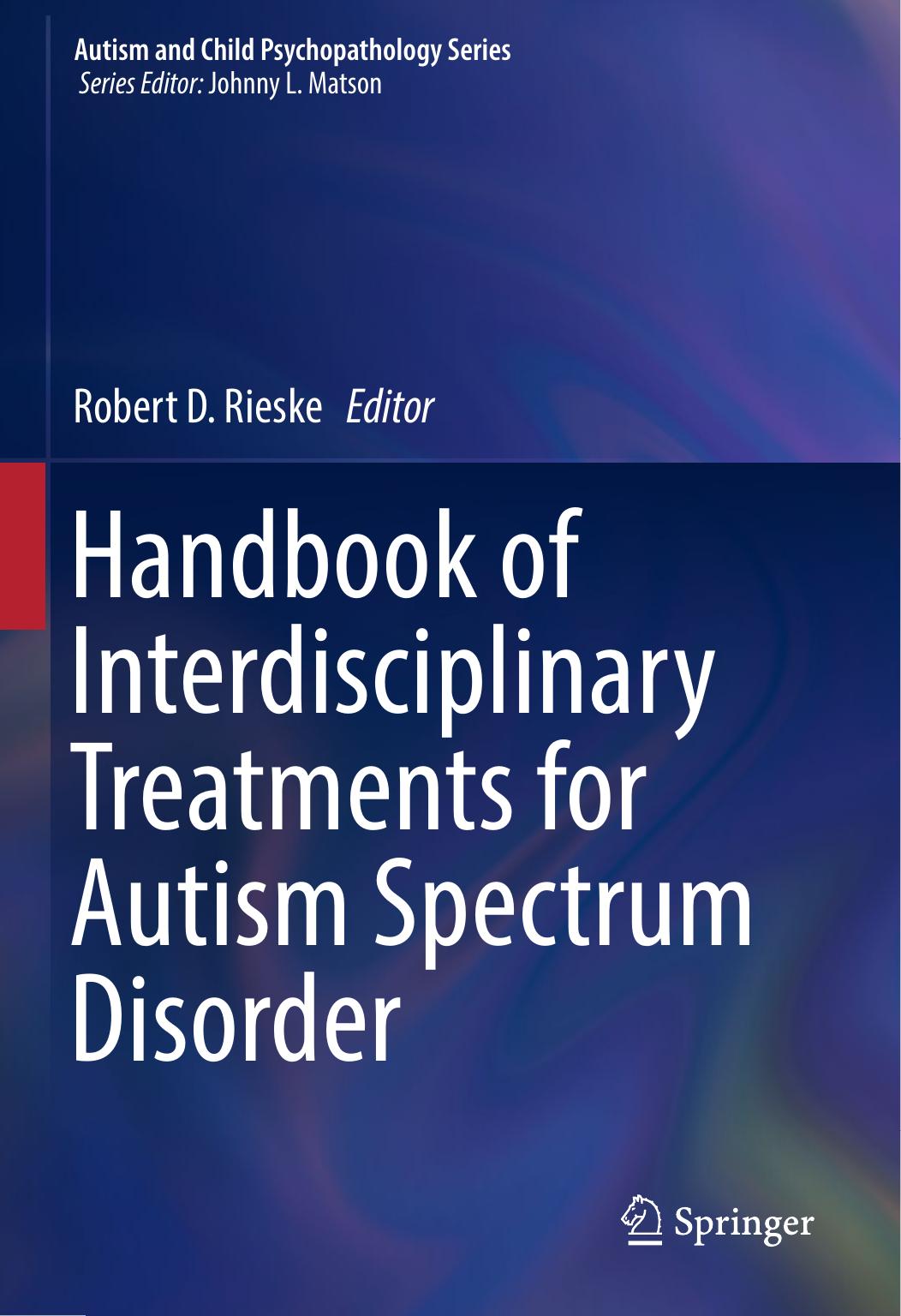 Handbook of Interdisciplinary Treatments for Autism Spectrum Disorder by Robert D. Rieske