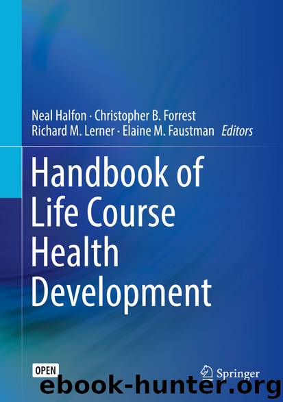 Handbook of Life Course Health Development by Neal Halfon Christopher B. Forrest Richard M. Lerner & Elaine M. Faustman