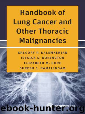 Handbook of Lung Cancer and Other Thoracic Malignancies by Gregory P. Kalemkerian MD Jessica S. Donington MD Elizabeth M. Gore MD Suresh S. Ramalingam MD