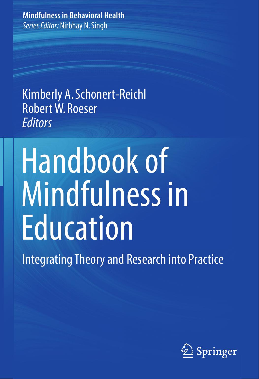 Handbook of Mindfulness in Education: Integrating Theory and Research into Practice by Kimberly A. Schonert-Reichl Robert W. Roeser (eds.)