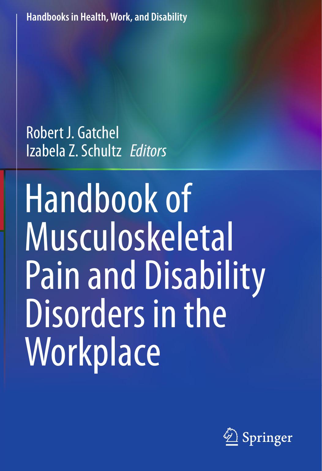 Handbook of Musculoskeletal Pain and Disability Disorders in the Workplace by Robert J. Gatchel Izabela Z. Schultz (eds.)