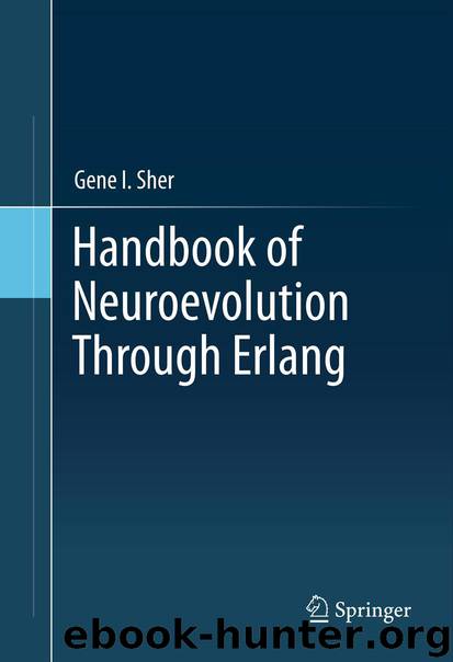 Handbook of Neuroevolution Through Erlang by Sher Gene I