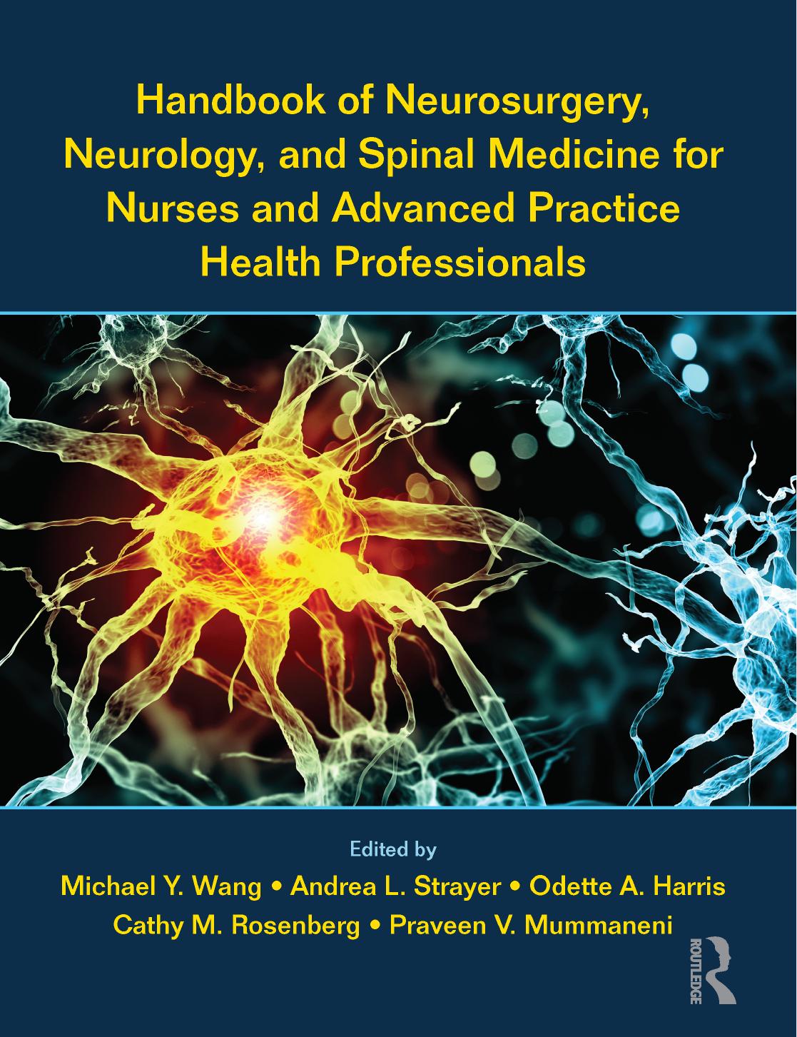 Handbook of Neurosurgery, Neurology, and Spinal Medicine for Nurses and Advanced Practice Health Professionals by Michael Wang ‎ Andrea Strayer ‎ Odette Harris ‎ Cathy Rosenberg ‎ Praveen Mummaneni