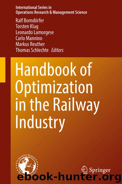 Handbook of Optimization in the Railway Industry by Ralf Borndörfer Torsten Klug Leonardo Lamorgese Carlo Mannino Markus Reuther & Thomas Schlechte